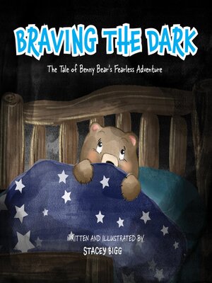 cover image of Braving the Dark--The Tale of Benny Bear's Fearless Adventure